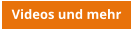 Videos und mehr